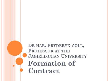 D R HAB. F RYDERYK Z OLL, P ROFESSOR AT THE J AGIELLONIAN U NIVERSITY Formation of Contract.