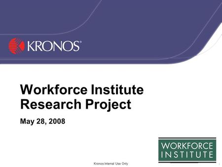0000-04_name Kronos Internal Use Only 1 Workforce Institute Research Project May 28, 2008.