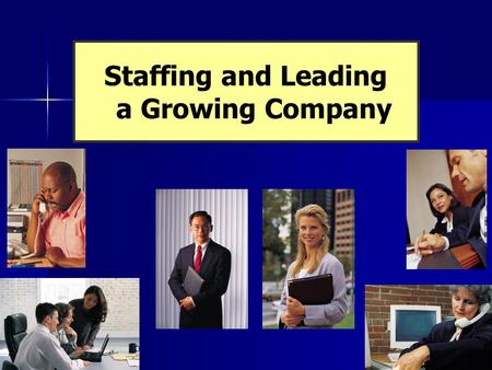 Staffing and Leading a Growing Company