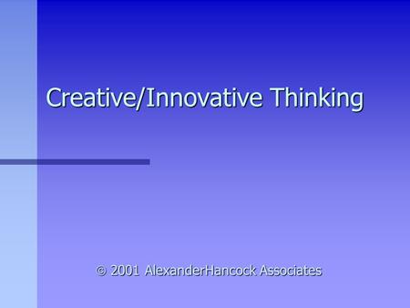 Creative/Innovative Thinking  2001 AlexanderHancock Associates.