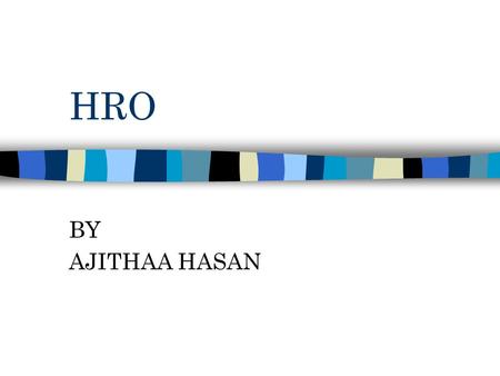 HRO BY AJITHAA HASAN. Evolving Role of HR  Strategic management decisions  Value-added services  Achieve a competitive edge  Primary functions are.