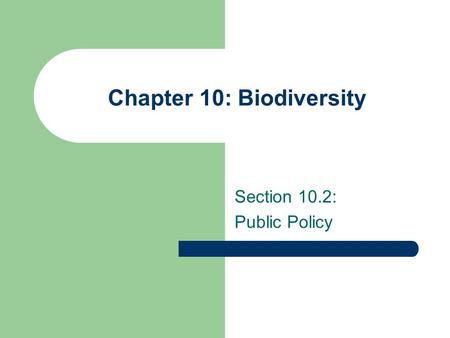 Chapter 10: Biodiversity Section 10.2: Public Policy.