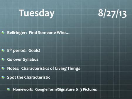 Tuesday 8/27/13 Bellringer: Find Someone Who… 8th period: Goals!