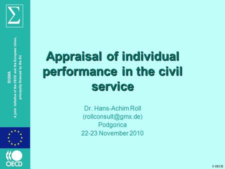 © OECD SIGMA A joint initiative of the OECD and the European Union, principally financed by the EU Appraisal of individual performance in the civil service.
