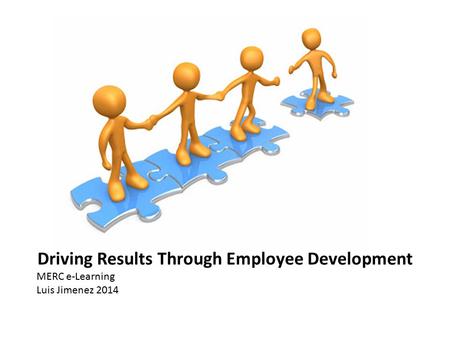 Driving Results Through Employee Development MERC e-Learning Luis Jimenez 2014.
