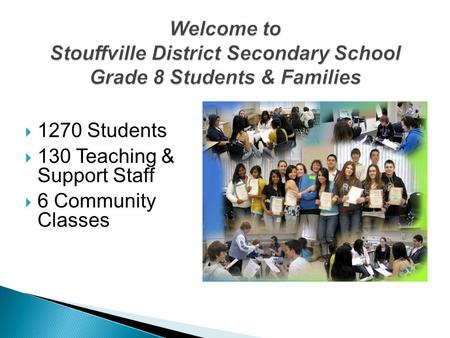  1270 Students  130 Teaching & Support Staff  6 Community Classes.