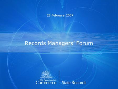 Records Managers’ Forum 28 February 2007. Draft standard on the appraisal and disposal of State records Catherine Robinson Senior Project Officer, Government.