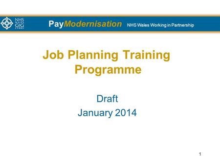 PayModernisation NHS Wales Working in Partnership 1 Job Planning Training Programme Draft January 2014.