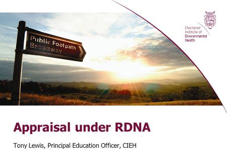 Appraisal under RDNA Tony Lewis, Principal Education Officer, CIEH.
