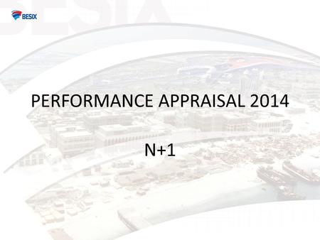 PERFORMANCE APPRAISAL 2014 N+1. INTRODUCTION Please see our 2011 video for more details about the tool and process at