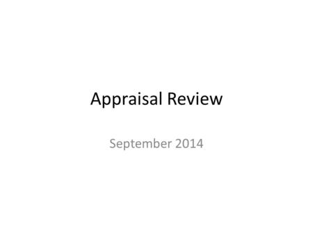 Appraisal Review September 2014. What is an Appraisal Review This is the evaluation process between you and your line manager that reviews your work over.