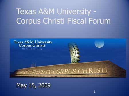 May 15, 2009 Texas A&M University - Corpus Christi Fiscal Forum 1.