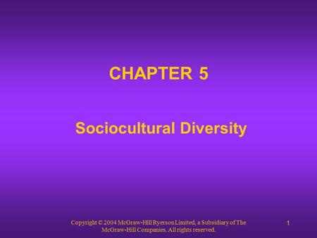 Copyright © 2004 McGraw-Hill Ryerson Limited, a Subsidiary of The McGraw-Hill Companies. All rights reserved. 1 CHAPTER 5 Sociocultural Diversity.