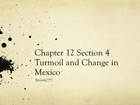 Chapter 12 Section 4 Turmoil and Change in Mexico