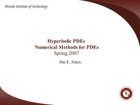 Hyperbolic PDEs Numerical Methods for PDEs Spring 2007 Jim E. Jones.