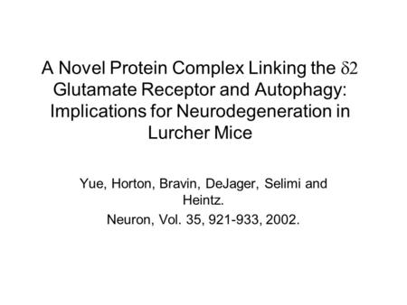 A Novel Protein Complex Linking the  Glutamate Receptor and Autophagy: Implications for Neurodegeneration in Lurcher Mice Yue, Horton, Bravin, DeJager,