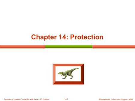 14.1 Silberschatz, Galvin and Gagne ©2009 Operating System Concepts with Java – 8 th Edition Chapter 14: Protection.