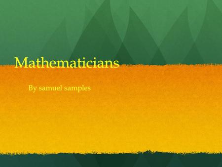 Mathematicians By samuel samples. Mathematicians  Zeno, a student of Parmenides, had great fame in ancient Greece. This fame, which continues to the.