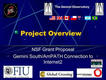 Project Overview NSF Grant Proposal Gemini South/AmPATH Connection to Internet2 The Gemini Observatory.