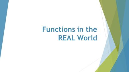 Functions in the REAL World. 43210 In addition to level 3.0 and above and beyond what was taught in class, the student may: · Make connection with other.