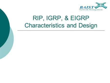 RIP, IGRP, & EIGRP Characteristics and Design. 2 Chapter Topics  RIPv1  RIPv2  IGRP  EIGRP.