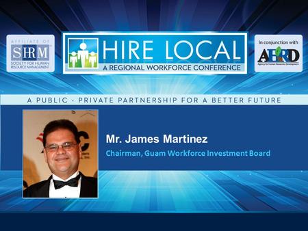 Mr. James Martinez Chairman, Guam Workforce Investment Board.