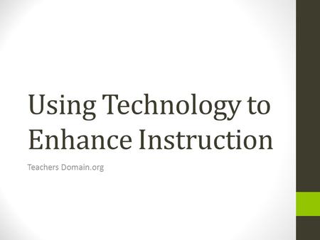 Using Technology to Enhance Instruction Teachers Domain.org.