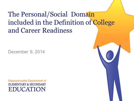 The Personal/Social Domain included in the Definition of College and Career Readiness December 9, 2014.