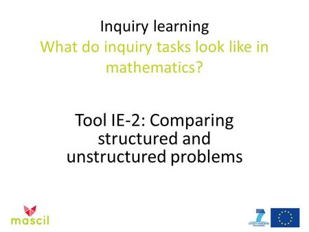 Inquiry learning What do inquiry tasks look like in mathematics? Tool IE-2: Comparing structured and unstructured problems.