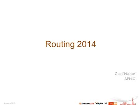Routing 2014 Geoff Huston APNIC. Looking through the Routing Lens.