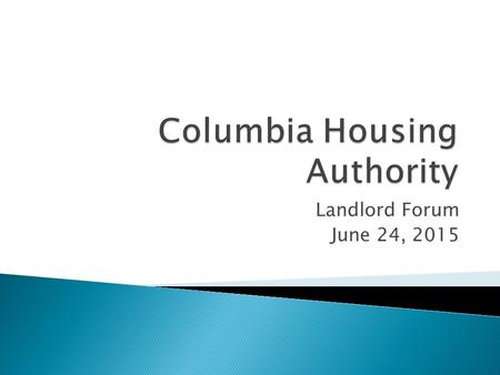 Landlord Forum June 24, 2015.  Basic knowledge of Housing Choice Voucher  Some different CHA Programs VASH Housing First  Benefits of Landlord Participation.