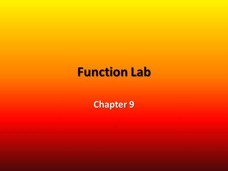 Function Lab Chapter 9. Does the table represent a function? YES or NO XY 12 70 41 32 43 74 Remember: The “X”s are all different if it is a function Remember: