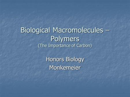 Biological Macromolecules – Polymers (The Importance of Carbon)