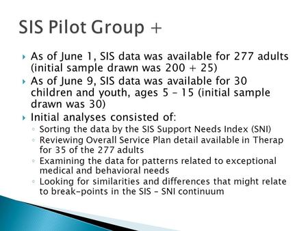  As of June 1, SIS data was available for 277 adults (initial sample drawn was 200 + 25)  As of June 9, SIS data was available for 30 children and youth,