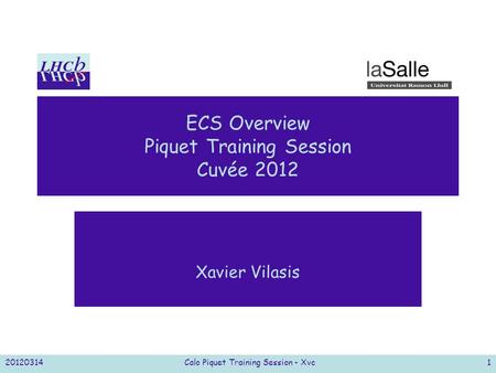 20120314Calo Piquet Training Session - Xvc1 ECS Overview Piquet Training Session Cuvée 2012 Xavier Vilasis.