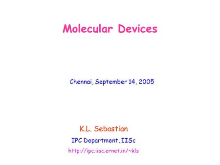 K.L. Sebastian IPC Department, IISc  Chennai, September 14, 2005 Molecular Devices.