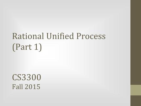 Rational Unified Process (Part 1) CS3300 Fall 2015.