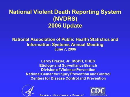 National Violent Death Reporting System (NVDRS) 2006 Update National Association of Public Health Statistics and Information Systems Annual Meeting June.
