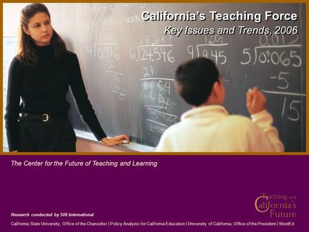 Research conducted by SRI International California State University, Office of the Chancellor | Policy Analysis for California Education | University of.
