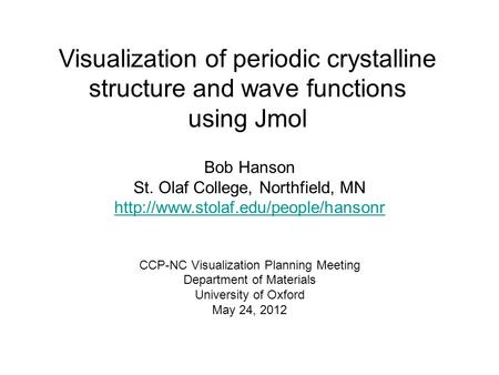 Visualization of periodic crystalline structure and wave functions using Jmol Bob Hanson St. Olaf College, Northfield, MN