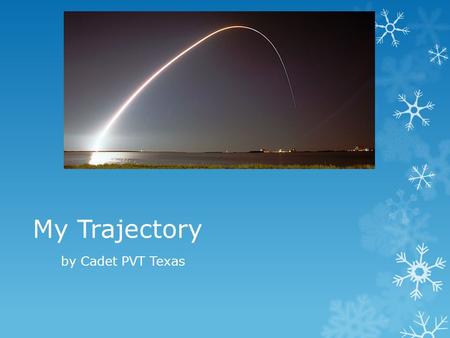 My Trajectory by Cadet PVT Texas. I am Ubiquitous.