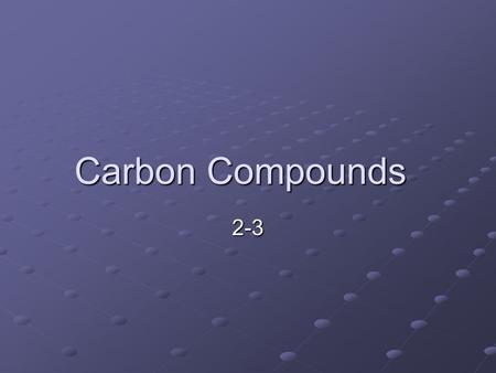 Carbon Compounds 2-3. The Chemistry of Carbon Organic chemistry – study of all compounds that contain carbon Carbon has 4 valence electrons Carbon has.