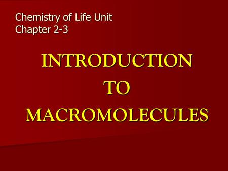 Chemistry of Life Unit Chapter 2-3 INTRODUCTIONTOMACROMOLECULES.