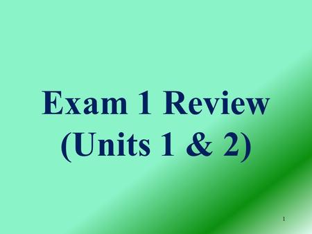 Exam 1 Review (Units 1 & 2) 1 2 Such as Made up from Gets energy from Builds genetic codes with Such as and Stores energy in Builds cells with Which.