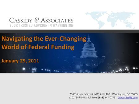 Navigating the Ever-Changing World of Federal Funding January 29, 2011 700 Thirteenth Street, NW, Suite 400 | Washington, DC 20005 (202) 347-0773; Toll.