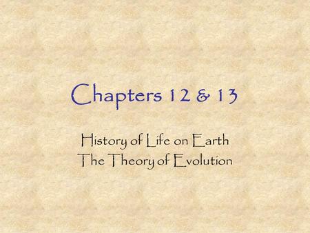 Chapters 12 & 13 History of Life on Earth The Theory of Evolution.