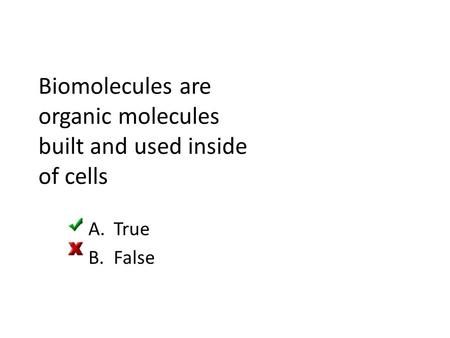 Biomolecules are organic molecules built and used inside of cells A.True B.False.