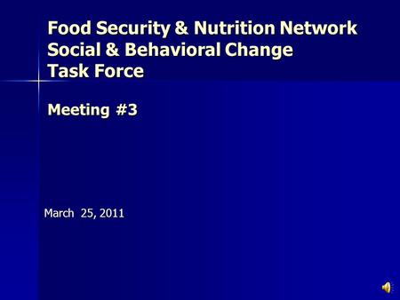 Food Security & Nutrition Network Social & Behavioral Change Task Force Meeting #3 March 25, 2011.