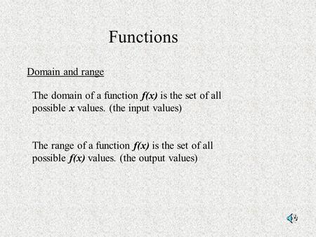 Functions Domain and range The domain of a function f(x) is the set of all possible x values. (the input values) The range of a function f(x) is the set.