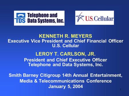 1 KENNETH R. MEYERS Executive Vice President and Chief Financial Officer U.S. Cellular LEROY T. CARLSON, JR. President and Chief Executive Officer Telephone.
